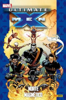 Ultimate X-Men, tomo 10: Norte magnético (Coleccionable Ultimate, #45; X-Men #10) - Brian K. Vaughan