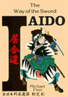 Iaido: The Way of the Sword - Michael Finn