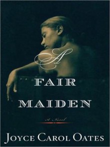 A Fair Maiden (MP3 Book) - Joyce Carol Oates, Angela Goethals