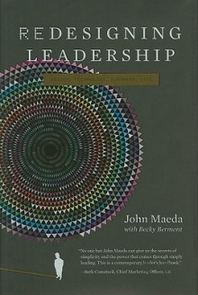 Redesigning Leadership (Simplicity: Design, Technology, Business, Life) - John Maeda