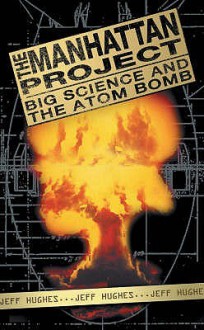 The Manhattan Project: Big Science and the Atom Bomb (Revolutions in Science) - Jeff Hughes