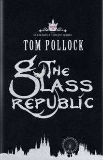 The Glass Republic - Tom Pollock