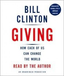 Giving: How Each of Us Can Change the World - Bill Clinton