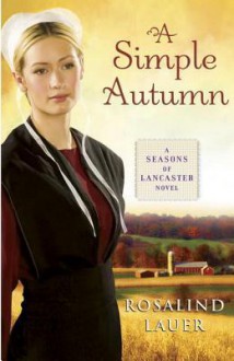 A Simple Autumn: A Seasons of Lancaster Novel - Rosalind Lauer