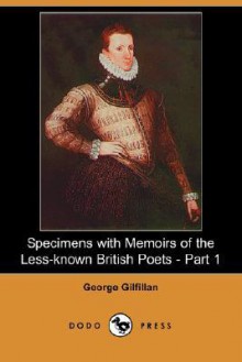 Specimens with Memoirs of the Less-Known British Poets - Part 1 (Dodo Press) - George Gilfillan