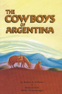 The Cowboys of Argentina - Robert O'Brien, Shelly Hehenberger