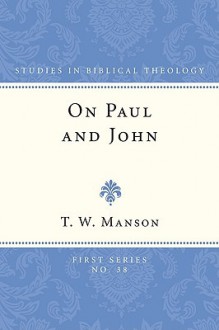 On Paul and John: Some Selected Theological Themes - T. W. Manson, Matthew Black