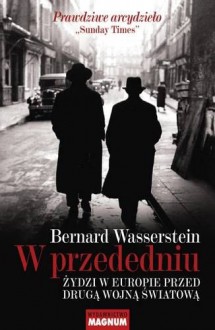 W przededniu. Żydzi w Europie przed drugą wojną światową - Władysław Jeżewski, Bernard Wasserstein