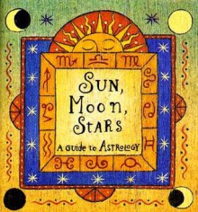 Sun, Moon, Stars: A Guide to Astrology - Ariel Books