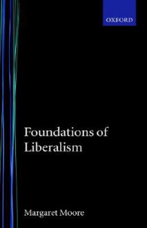 Foundations of Liberalism - David S. Moore, Margaret Moore