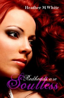 Redheads are Soulless (Red Trilogy, Book 1) - Heather M. White