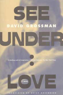 See Under: LOVE: A Novel - David Grossman, Betsy Rosenberg