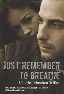 Just Remember to Breathe - Charles Sheehan-Miles