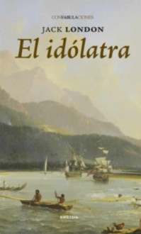 El idólatra - Jack London