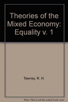 Theories of the Mixed Economy: Equality v. 1 - R.H. Tawney, David Reisman