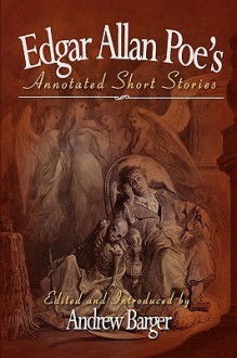 Edgar Allan Poe's Annotated Short Stories - Edgar Allan Poe, Andrew Barger