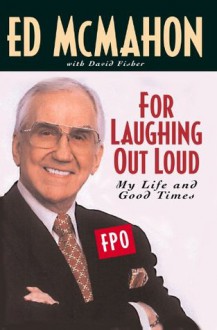 For Laughing Out Loud: My Life and Good Times - Ed McMahon, David Fisher, Johnny Carson