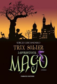 Trix Solier. L'apprendista mago - Sergei Lukyanenko