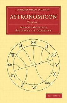 Astronomicon, Volume 1 - Marcus Manilius, A.E. Housman