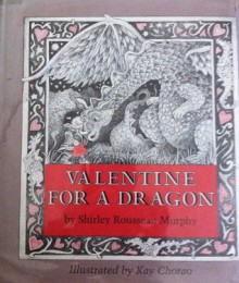 Valentine for a Dragon - Shirley Rousseau Murphy, Kay Chorao