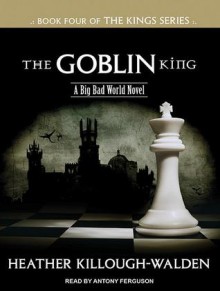 The Goblin King - Heather Killough-Walden, Antony Ferguson