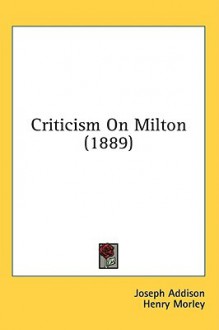 Criticism on Milton (1889) - Joseph Addison