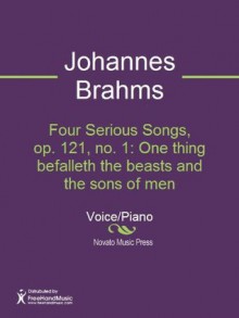 Four Serious Songs, op. 121, no. 1: One thing befalleth the beasts and the sons of men - Johannes Brahms