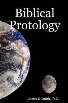 Biblical Protology - James E. Smith