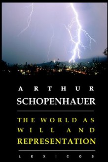 The World as Will and Representation (Annotated) (Illustrated) (Complete and Unabridged in a Single Volume) - Arthur Schopenhauer