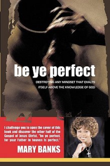 Be Ye Perfect - Mary Banks