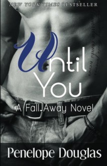 Until You: A Fall Away Novel - Penelope Douglas