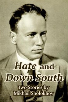 Hate and Down South: Two Stories - Mikhail Sholokhov