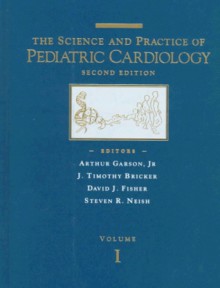 The Science And Practice Of Pediatric Cardiology - Arthur Goldschmidt Jr.