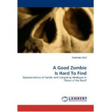 A Good Zombie Is Hard To Find: Representations of Gender in "Shaun of the Dead" - Gretchen Stull