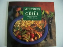 Vegetables on the Grill - Kelly McCune, Deborah Jones, David Barich, Thomas Ingalls, Sandra Cook