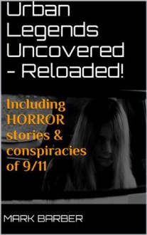 Urban Legends Uncovered - Reloaded! - Mark Barber