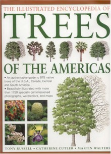 Illustrated Encyclopedia of Trees of the Americas: An Authorative Guide to Over 500 Native Trees of the USA, Canada, Central and South America - Tony Russell