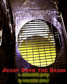 Jerry Down the Drain - Matthew Scott