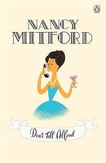 Don't Tell Alfred - Nancy Mitford