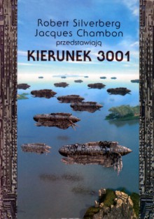 Kierunek 3001 - Dan Simmons, Robert Silverberg, Christopher Priest, Gregory Benford, Andreas Eschbach, Nancy Kress, Norman Spinrad, Joe William Haldeman, Valerio Evangelisti, Orson Scott Card, Paul McAuley, Karen Haber