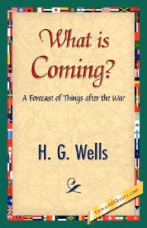 What Is Coming? - H.G. Wells