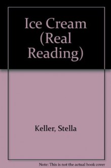 Ice Cream (Real Reading) - Stella Keller, John Holm