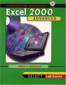 Advanced Projects for Microsoft Excel 2000 (SELECT Lab) - Philip A. Koneman