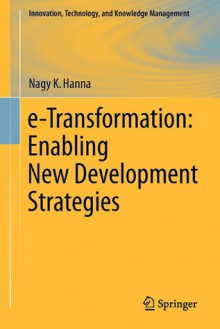 E-Transformation: Enabling New Development Strategies - Nagy K. Hanna