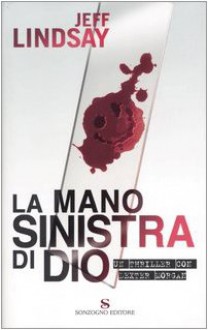 La mano sinistra di Dio - Jeff Lindsay, Andrea Carlo Cappi