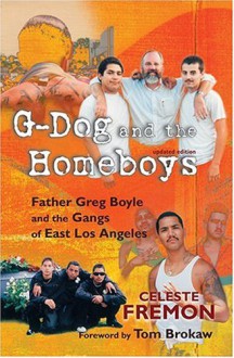 G-Dog and the Homeboys: Father Greg Boyle and the Gangs of East Los Angeles - Celeste Fremon, Tom Brokaw