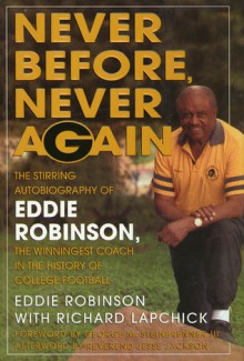 Never Before, Never Again: The Autobiography of Eddie Robinson - Eddie Robinson, Richard Lapchick