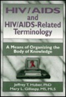 HIV/AIDS and HIV/AIDS-Related Terminology - Jeffrey T. Huber, Mary L. Gillaspy