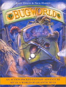 Bug World: An Action-Packed Fantasy Adventure Set in a World of Gigantic Bugs - Andy Dixon, Nick Harris