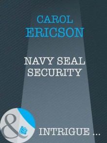 Navy SEAL Security (Mills & Boon Intrigue) (Brothers in Arms - Book 1) - Carol Ericson